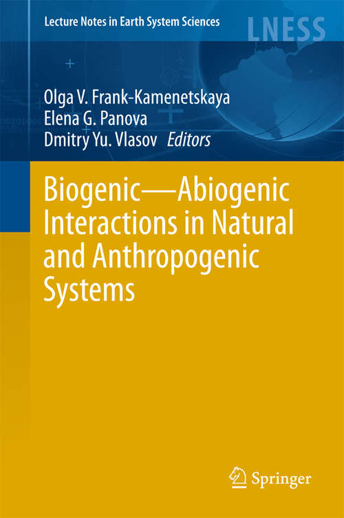 Book cover of Biogenic—Abiogenic Interactions in Natural and Anthropogenic Systems: Abiogenic Interactions In Natural And Anthropogenic Systems (1st ed. 2016) (Lecture Notes in Earth System Sciences)