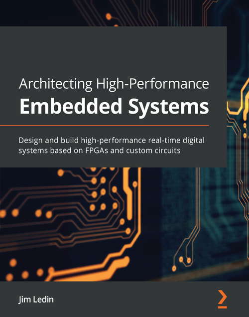 Book cover of Architecting High-Performance Embedded Systems: Design and build high-performance real-time digital systems based on FPGAs and custom circuits