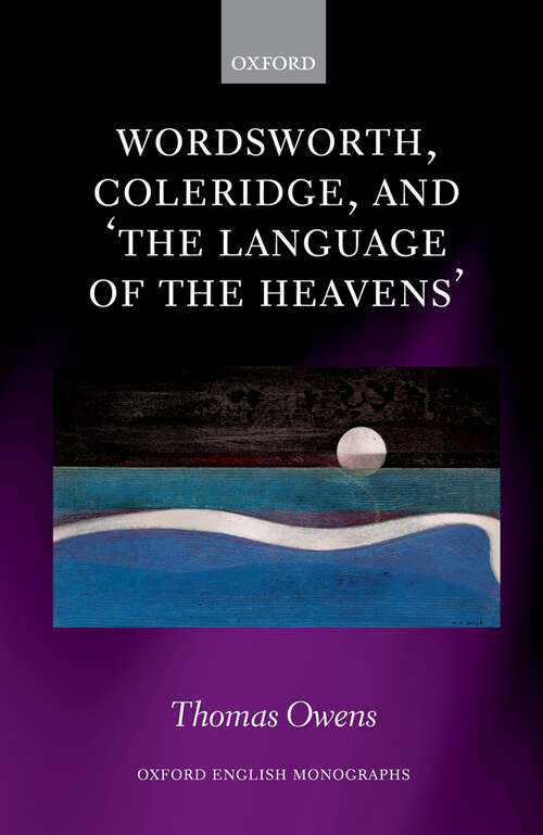 Book cover of Wordsworth, Coleridge, and 'the language of the heavens' (Oxford English Monographs)