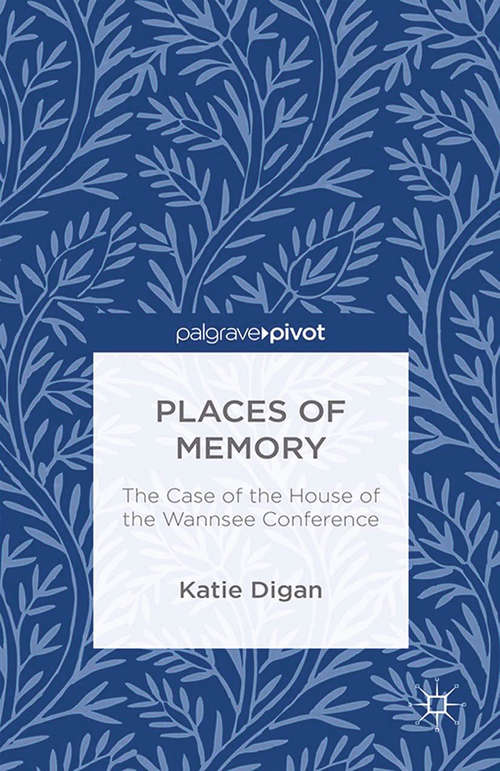 Book cover of Places of Memory: The Case of the House of the Wannsee Conference (2015)