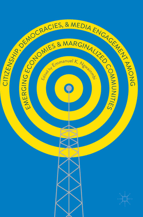 Book cover of Citizenship, Democracies, and Media Engagement among Emerging Economies and Marginalized Communities (1st ed. 2017)