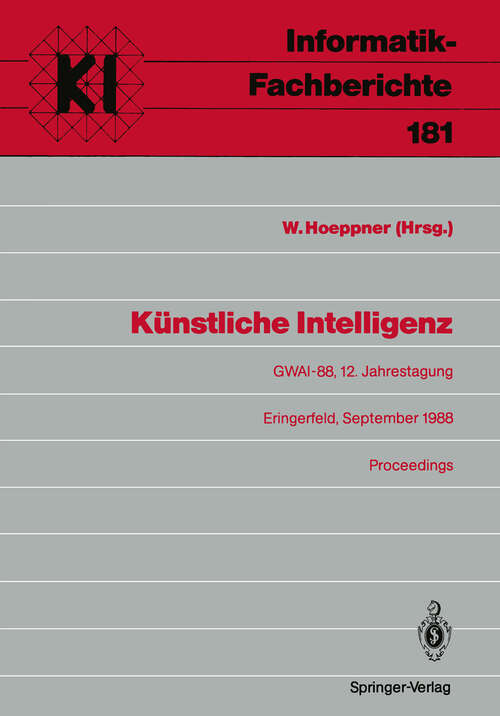 Book cover of Künstliche Intelligenz: GWAI-88, 12. Jahrestagung Eringerfeld, 19.–23. September 1988 Proceedings (1988) (Informatik-Fachberichte #181)