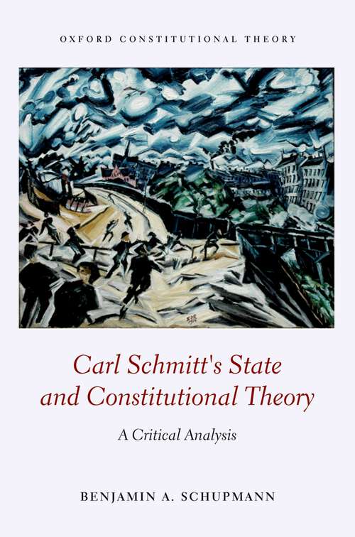 Book cover of Carl Schmitt's State and Constitutional Theory: A Critical Analysis (Oxford Constitutional Theory)
