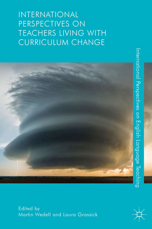 Book cover of International Perspectives on Teachers Living with Curriculum Change (1st ed. 2018) (International Perspectives on English Language Teaching)