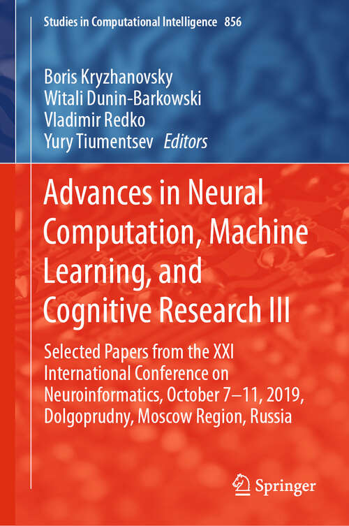 Book cover of Advances in Neural Computation, Machine Learning, and Cognitive Research III: Selected Papers from the XXI International Conference on Neuroinformatics, October 7-11, 2019, Dolgoprudny, Moscow Region, Russia (1st ed. 2020) (Studies in Computational Intelligence #856)