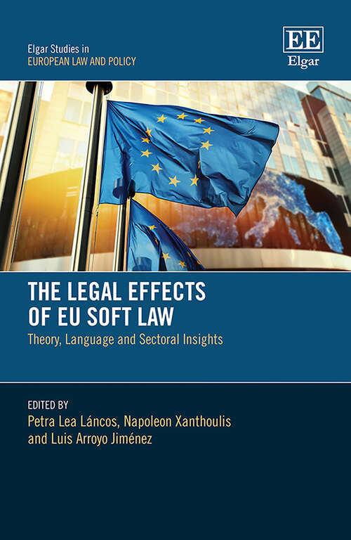 Book cover of The Legal Effects of EU Soft Law: Theory, Language and Sectoral Insights (Elgar Studies in European Law and Policy)