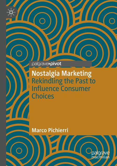 Book cover of Nostalgia Marketing: Rekindling the Past to Influence Consumer Choices (1st ed. 2023)