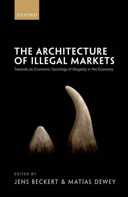 Book cover of The Architecture of Illegal Markets: Towards an Economic Sociology of Illegality in the Economy