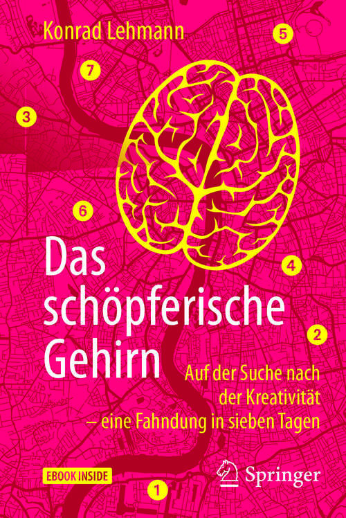 Book cover of Das schöpferische Gehirn: Auf der Suche nach der Kreativität – eine Fahndung in sieben Tagen