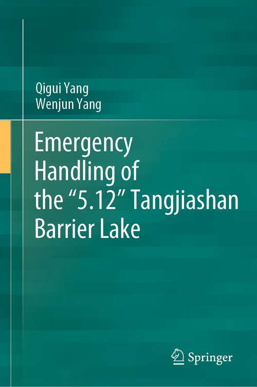 Book cover of Emergency Handling of the “5.12” Tangjiashan Barrier Lake (1st ed. 2023)