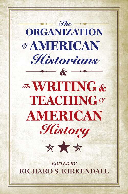 Book cover of The Organization of American Historians and the Writing and Teaching of American History