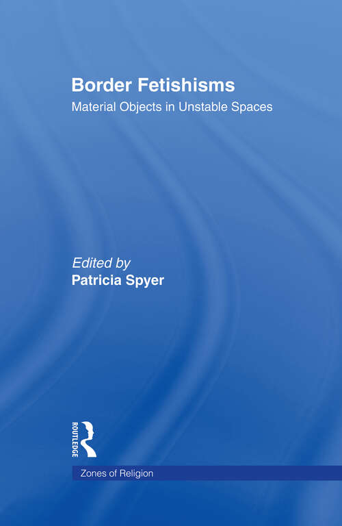 Book cover of Border Fetishisms: Material Objects in Unstable Spaces (Zones of Religion)