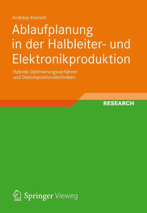 Book cover of Ablaufplanung in der Halbleiter- und Elektronikproduktion: Hybride Optimierungsverfahren und Dekompositionstechniken (2012)