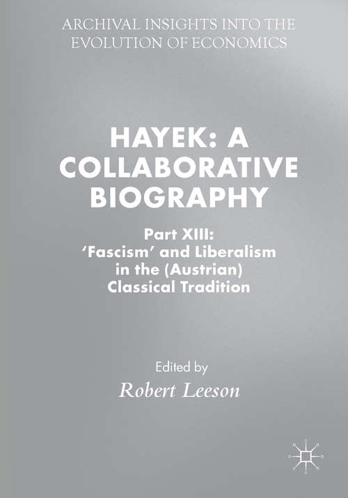Book cover of Hayek: Part XIII: 'Fascism' and Liberalism in the (Austrian) Classical Tradition (Archival Insights into the Evolution of Economics)