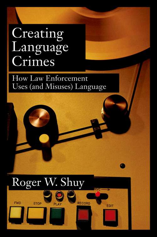 Book cover of Creating Language Crimes: How Law Enforcement Uses (and Misuses) Language