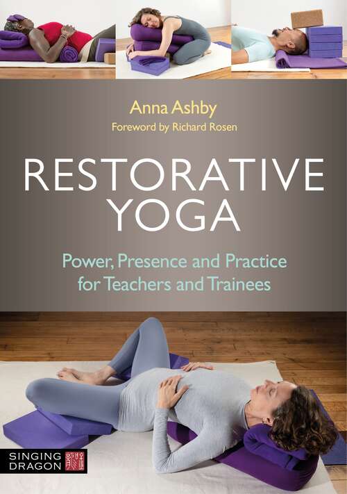 Book cover of Restorative Yoga: Power, Presence and Practice for Teachers and Trainees