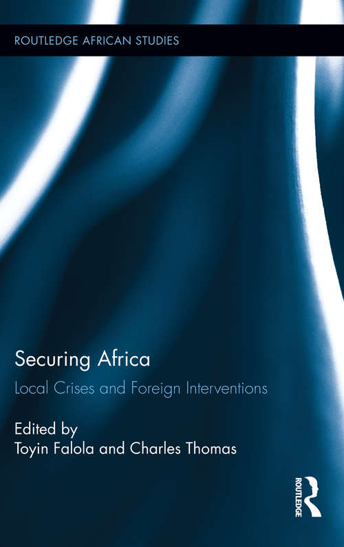 Book cover of Securing Africa: Local Crises and Foreign Interventions (Routledge African Studies #12)