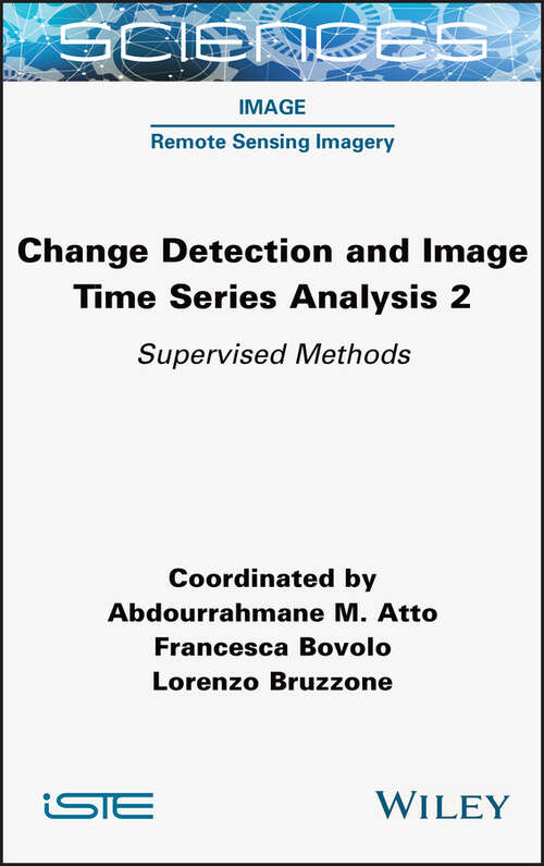 Book cover of Change Detection and Image Time Series Analysis 2: Supervised Methods