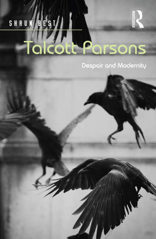 Book cover of Talcott Parsons: Despair and Modernity