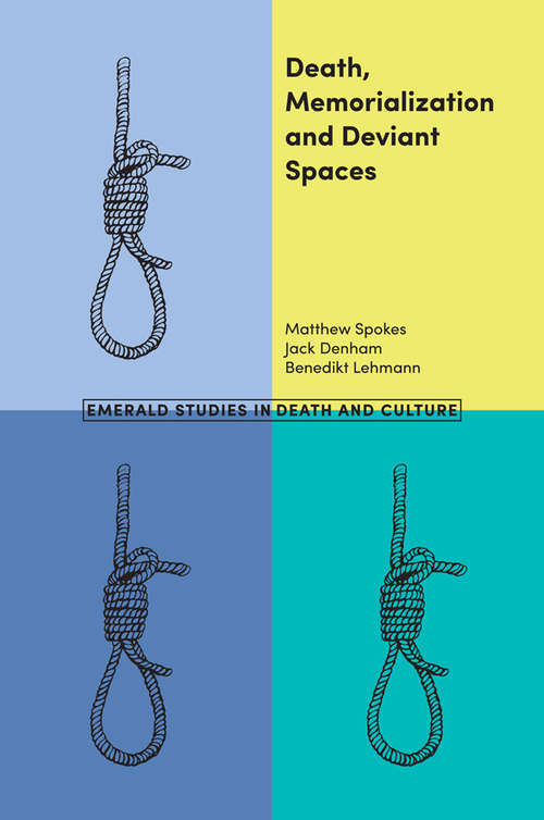 Book cover of Death, Memorialization and Deviant Spaces (Emerald Studies in Death and Culture)