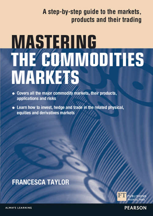 Book cover of Mastering the Commodities Markets: A step-by-step guide to the markets, products and their trading (Financial Times Series)