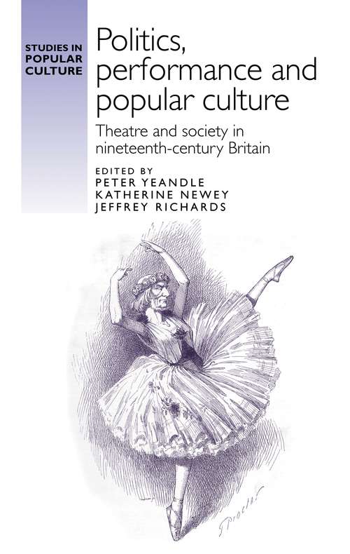 Book cover of Politics, performance and popular culture: Theatre and society in nineteenth-century Britain