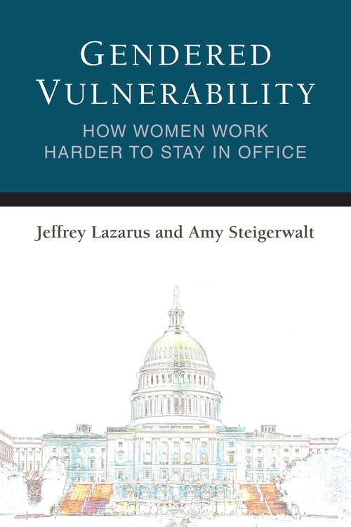 Book cover of Gendered Vulnerability: How Women Work Harder to Stay in Office (Legislative Politics And Policy Making)