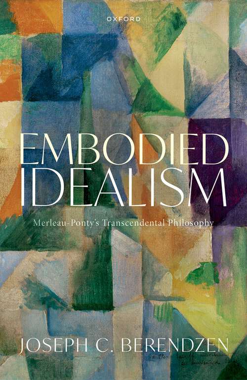 Book cover of Embodied Idealism: Merleau-Ponty's Transcendental Philosophy