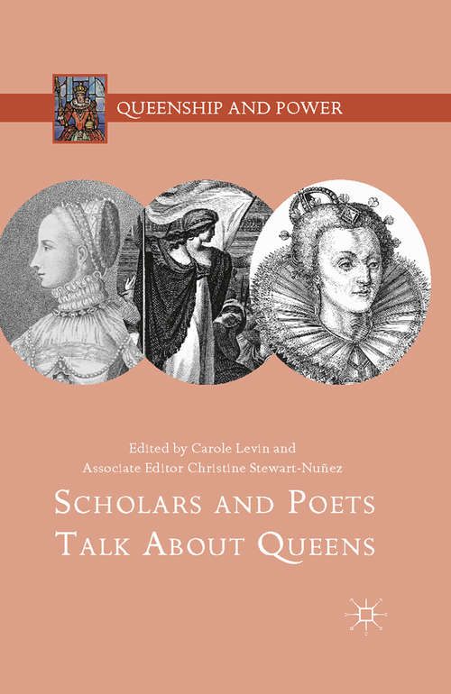 Book cover of Scholars and Poets Talk About Queens (1st ed. 2015) (Queenship and Power)