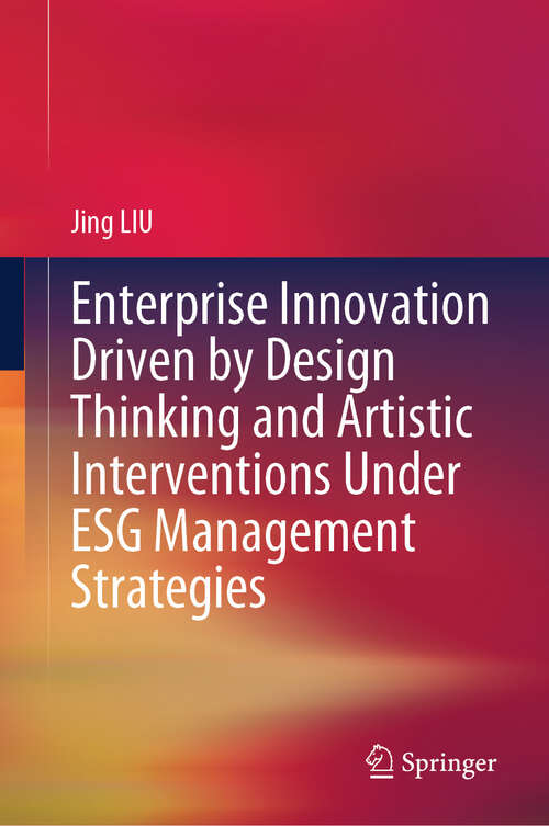 Book cover of Enterprise Innovation Driven by Design Thinking and Artistic Interventions Under ESG Management Strategies (2024)