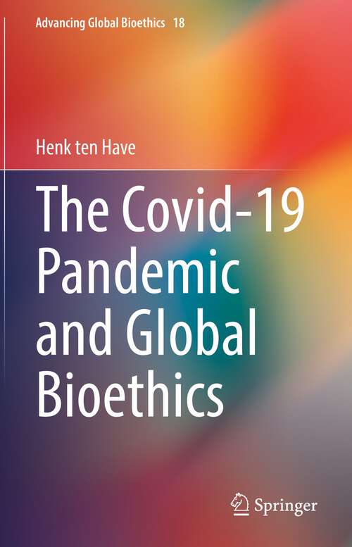 Book cover of The Covid-19 Pandemic and Global Bioethics (1st ed. 2022) (Advancing Global Bioethics #18)