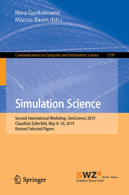 Book cover of Simulation Science: Second International Workshop, SimScience 2019, Clausthal-Zellerfeld, May 8-10, 2019, Revised Selected Papers (1st ed. 2020) (Communications in Computer and Information Science #1199)