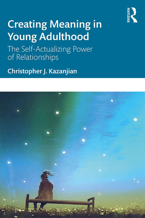 Book cover of Creating Meaning in Young Adulthood: The Self-Actualizing Power of Relationships