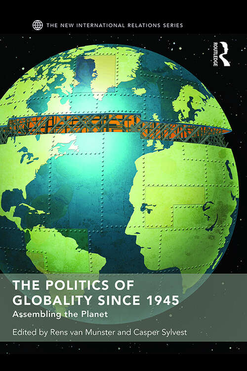 Book cover of The Politics of Globality since 1945: Assembling the Planet (New International Relations)