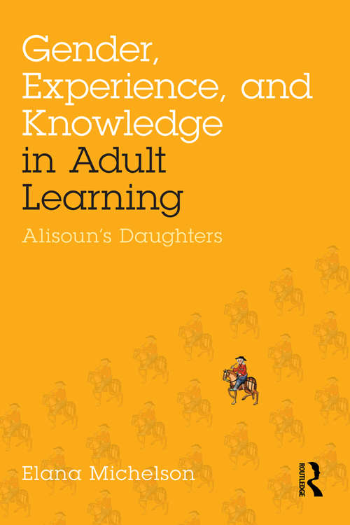 Book cover of Gender, Experience, and Knowledge in Adult Learning: Alisoun’s Daughters