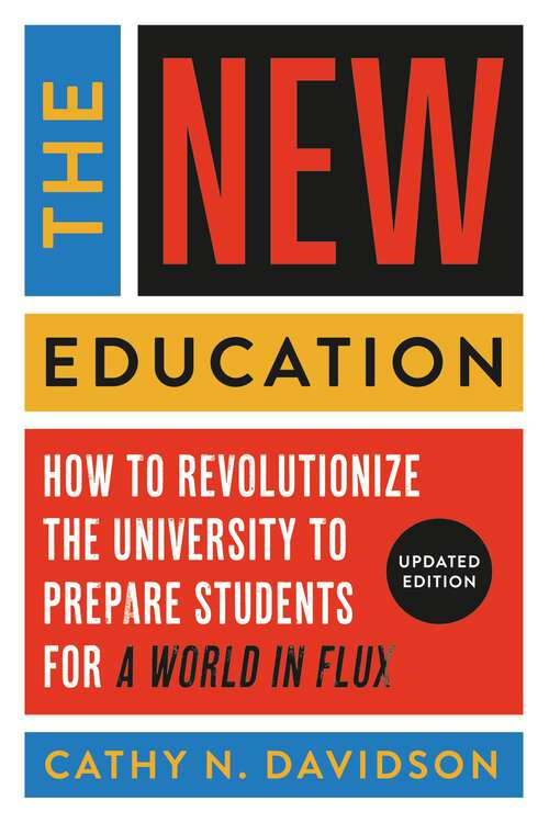 Book cover of The New Education: How to Revolutionize the University to Prepare Students for a World In Flux