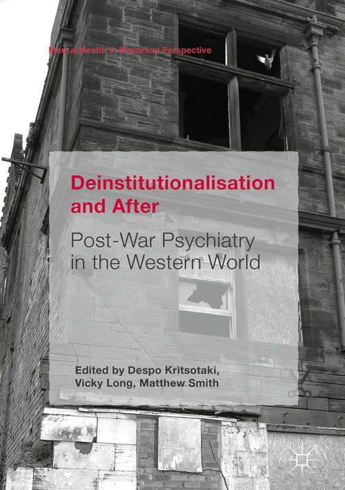 Book cover of Deinstitutionalisation and After: Post-War Psychiatry in the Western World (1st ed. 2017) (Mental Health in Historical Perspective)