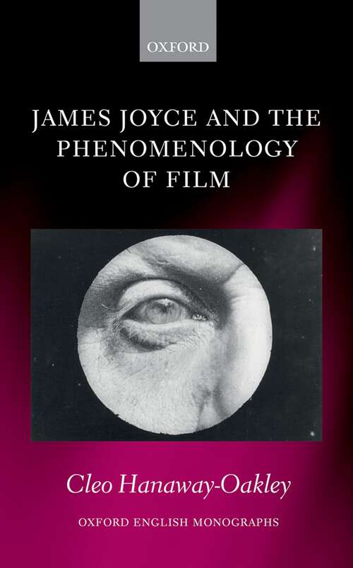 Book cover of James Joyce and the Phenomenology of Film (Oxford English Monographs)