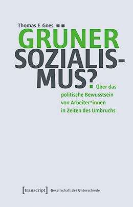 Book cover of Grüner Sozialismus?: Über das politische Bewusstsein von Arbeiter*innen in Zeiten des Umbruchs (Gesellschaft der Unterschiede #84)