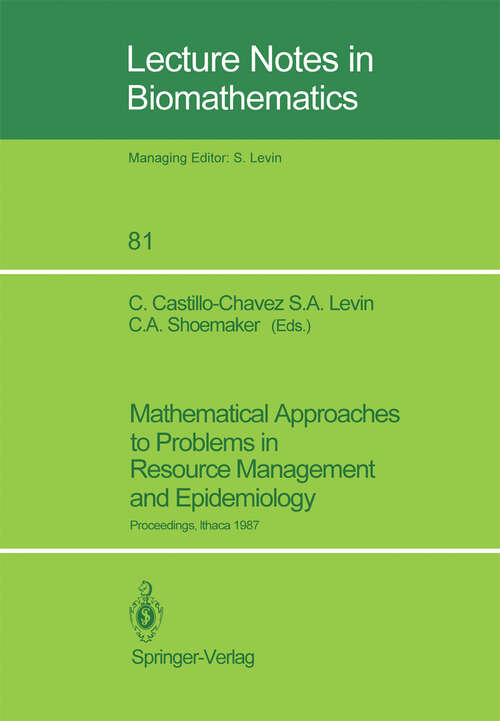 Book cover of Mathematical Approaches to Problems in Resource Management and Epidemiology: Proceedings of a Conference held at Ithaca, NY, Oct. 28–30, 1987 (1989) (Lecture Notes in Biomathematics #81)