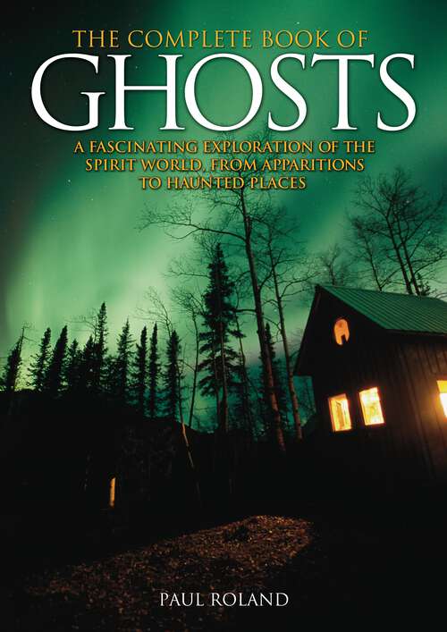 Book cover of The Complete Book of Ghosts: A Fascinating Exploration of the Spirit World, from Apparitions to Haunted Places