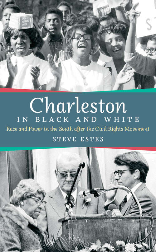Book cover of Charleston in Black and White: Race and Power in the South after the Civil Rights Movement