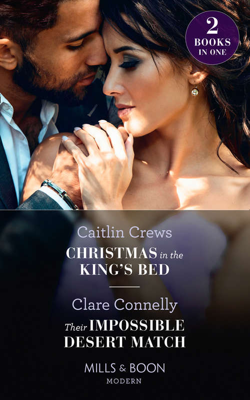 Book cover of Christmas In The King's Bed / Their Impossible Desert Match: Christmas In The King's Bed / Their Impossible Desert Match (ePub edition) (Mills And Boon Modern Ser. #1)