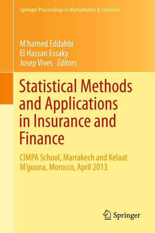 Book cover of Statistical Methods and Applications in Insurance and Finance: CIMPA School, Marrakech and Kelaat M’gouna, Morocco, April 2013 (1st ed. 2016) (Springer Proceedings in Mathematics & Statistics #158)