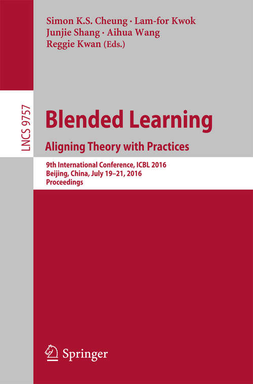 Book cover of Blended Learning: 9th International Conference, ICBL 2016, Beijing, China, July 19-21, 2016, Proceedings (1st ed. 2016) (Lecture Notes in Computer Science #9757)