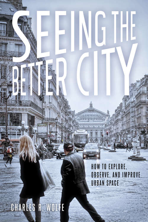 Book cover of Seeing the Better City: How to Explore, Observe, and Improve Urban Space (1st ed. 2016)