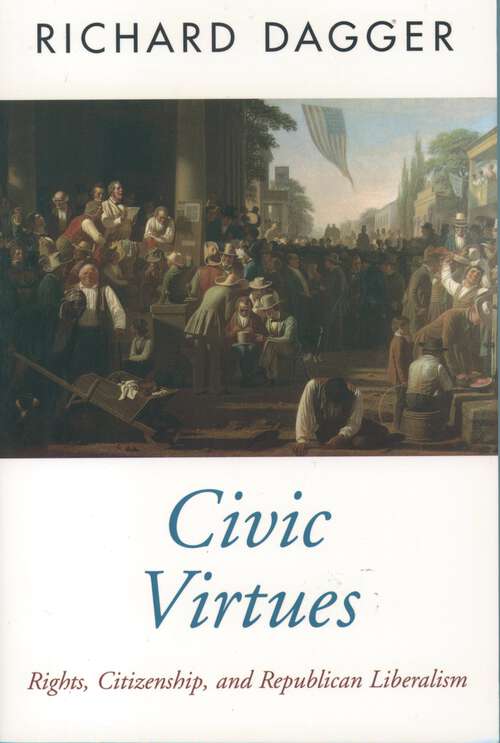 Book cover of Civic Virtues: Rights, Citizenship, and Republican Liberalism (Oxford Political Theory)