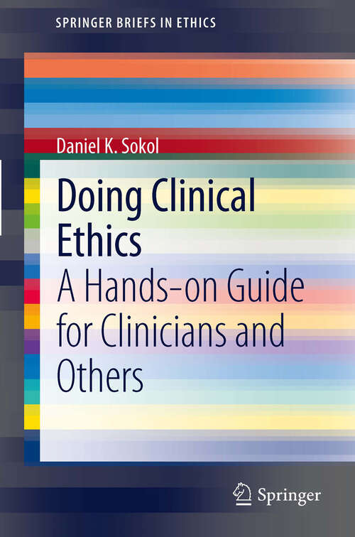 Book cover of Doing Clinical Ethics: A Hands-on Guide for Clinicians and Others (2012) (SpringerBriefs in Ethics)