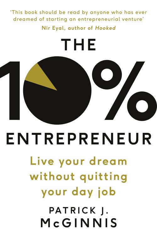 Book cover of The 10% Entrepreneur: Live Your Dream Without Quitting Your Day Job