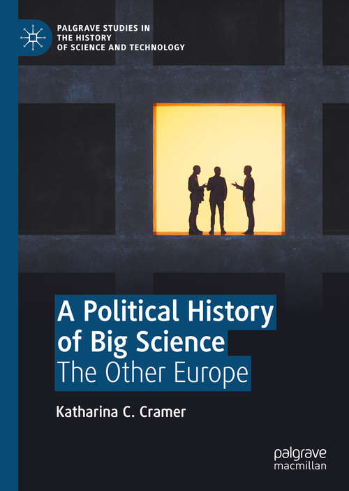 Book cover of A Political History of Big Science: The Other Europe (1st ed. 2020) (Palgrave Studies in the History of Science and Technology)